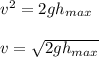 v^2=2gh_{max}\\\\v=\sqrt{2gh_{max}}