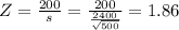 Z = \frac{200}{s} = \frac{200}{\frac{2400}{\sqrt{500}}} = 1.86