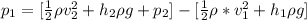 p_1 =  [\frac{1}{2}  \rho v_2^2 + h_2 \rho g +p_2] -[\frac{1}{2} \rho * v_1^2 + h_1 \rho g ]