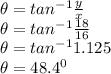 \theta = tan^{-1} \frac{y}{x}\\\theta = tan^{-1} \frac{18}{16}\\ \theta =  tan^{-1} 1.125\\\theta = 48.4^{0}