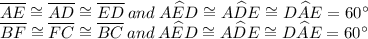 \overline{AE}\cong \overline{AD}\cong \overline{ED} \:and\: A\widehat{E}D\cong A\widehat{D}E\cong D\widehat{A}E=60^{\circ}\\\overline{BF}\cong \overline{FC}\cong \overline{BC} \:and\: A\widehat{E}D\cong A\widehat{D}E\cong D\widehat{A}E=60^{\circ}\\