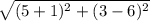 \sqrt{(5+1)^2+(3-6)^2}