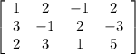 \left[\begin{array}{cccc}1&2&-1&2\\3&-1&2&-3\\2&3&1&5\end{array}\right]