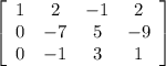 \left[\begin{array}{cccc}1&2&-1&2\\0&-7&5&-9\\0&-1&3&1\end{array}\right]