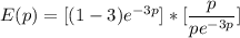 E(p) =[(1-3)e^{-3p}]*[\dfrac{p}{pe^{-3p}}]