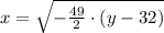 x = \sqrt{-\frac{49}{2}\cdot (y-32) }