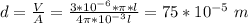 d = \frac{V}{A} = \frac{3*10^{-6}*\pi*l}{4\pi *10^{-3} l} = 75 *10^{-5} \ m