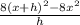 \frac{8(x+h)^2-8x^2}{h}