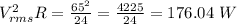 V_{rms}^2}{ R}   =   \frac{65^2}{24} =\frac{4225}{24}  =   176.04  \ W