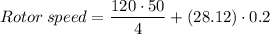 $ Rotor \: speed = \frac{120 \cdot 50}{4}  + (28.12)\cdot 0.2  $