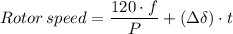 $ Rotor \: speed = \frac{120 \cdot f}{P}  + (\Delta  \delta)\cdot t  $