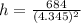 h=\frac{684}{(4.345)^2}