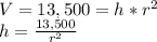 V=13,500=h*r^2\\h=\frac{13,500}{r^2}
