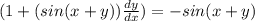 (1 + (sin(x+y))  \frac{d y}{d x} ) = - sin (x +y)