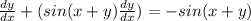 \frac{dy}{dx} + (sin(x+y)  \frac{d y}{d x} ) = - sin (x +y)