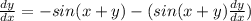 \frac{dy}{dx} = - sin ( x+y)  - (sin(x+y)  \frac{d y}{d x} )