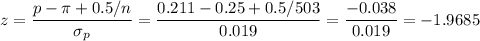 z=\dfrac{p-\pi+0.5/n}{\sigma_p}=\dfrac{0.211-0.25+0.5/503}{0.019}=\dfrac{-0.038}{0.019}=-1.9685