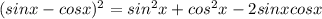 (sin x - cos x)^2 = sin^2 x + cos^2 x - 2sinx cos x
