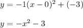 y = -1(x-0)^{2}  +(-3)\\\\y = -x^{2} -3