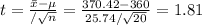 t=\frac{\bar x-\mu}{\s/\sqrt{n}}=\frac{370.42-360}{25.74/\sqrt{20}}=1.81