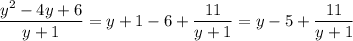 \dfrac{y^2-4y+6}{y+1}=y+1-6+\dfrac{11}{y+1}=y-5+\dfrac{11}{y+1}