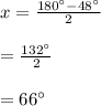 x=\frac{180^\circ - 48^\circ}{2}\\\\=\frac{132^\circ}{2}\\\\=66^\circ