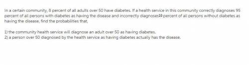 In a certain community, eight percent of all adults over age 50 have diabetes. If a health service i