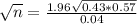 \sqrt{n} = \frac{1.96\sqrt{0.43*0.57}}{0.04}