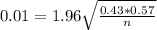 0.01 = 1.96\sqrt{\frac{0.43*0.57}{n}}