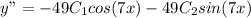 y"= -49 C_1cos(7x) - 49 C_2sin(7x)
