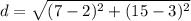 d = \sqrt{(7-2)^2 + (15-3)^2}