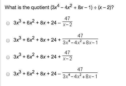 What is the quotient (3x4 – 4x2 + 8x – 1) ÷ (x – 2)? 3x3 + 6x2 + 8x + 24 – 3x3 + 6x2 + 8x + 24 + .