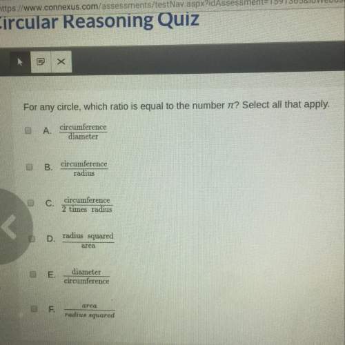 For any circle, which ratio is equal to the number n? select all that apply. plsss
