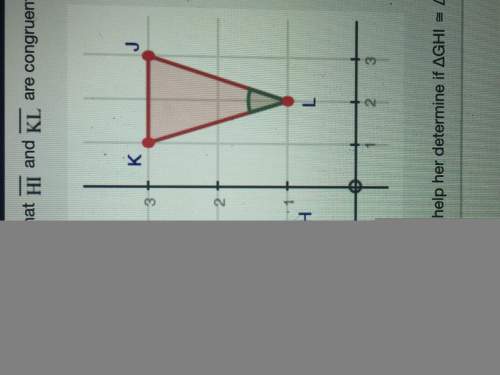 Asap hannah notices that segment hi and segment kl are congruent in the image below which step