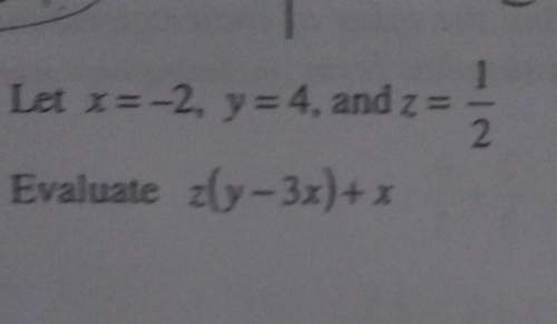 Let x=-2, y=4, and z=1/2 evaluate z(y-3x)+x