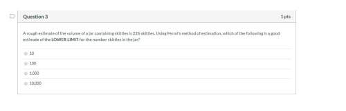 Arough estimate of the volume of a jar containing skittles is 226 skittles. using fermi’s method of