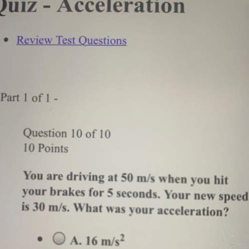 You are driving at 50 m/a when you hit your brakes for 5 seconds. your new speed is 30 m/s. what was