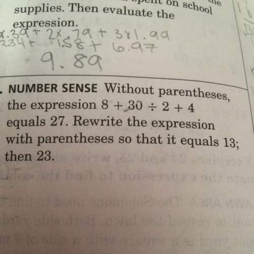 Without parentheses the expression 8 plus 30 divided by 2 plus 4 equal 27. rewrite the expression wi