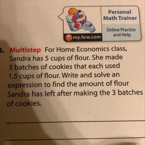 For home economics class, sandra has 5 cups of flour. she made 3 batches of cookies that each used 1