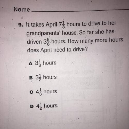 It takes april 7 1/3 hours to drive to her grandparents' house. so far she has driven 3 5/6 hours. h