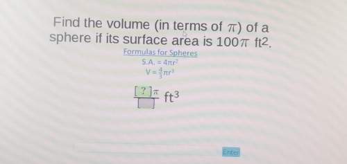 Find the volume , in terms of pi, of a sphere if its surface area is 100 pi ft^2