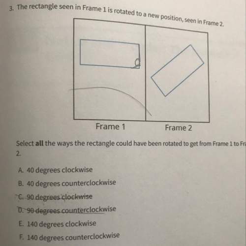 Select all the ways the rectangle could have been rotated to get from frame 1 to frame 2