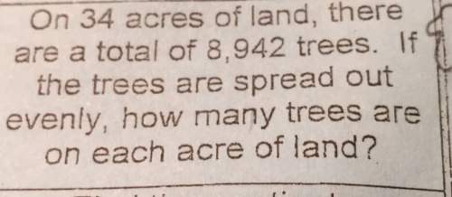 On 34 acres of land, there are a total of 8,942 trees. if the trees are spread out evenly, how many