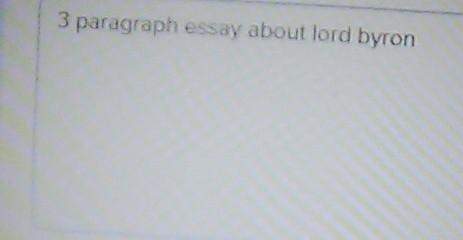 Write a 3 paragraph essay about lord byron