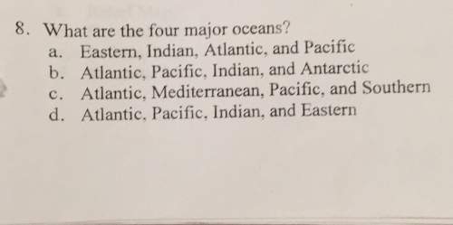 8. what are the four major oceans? a. eastern, indian, atlantic, and pacificb. atlantic, pacific, in
