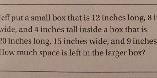 Eff put a small box that is 12 inches long, 8 iwide, and 4 inches tall inside a box that is20 inches
