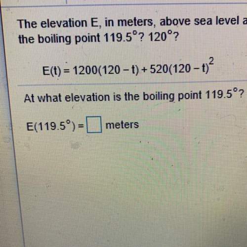 the elevation e, in meters, above sea level at which the boiling point of a certain liquid is