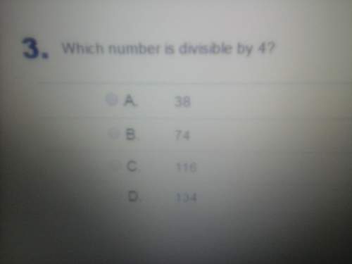 Which numbers are divisible by 4? a ( 38b ( 74c ( 116d ( 134
