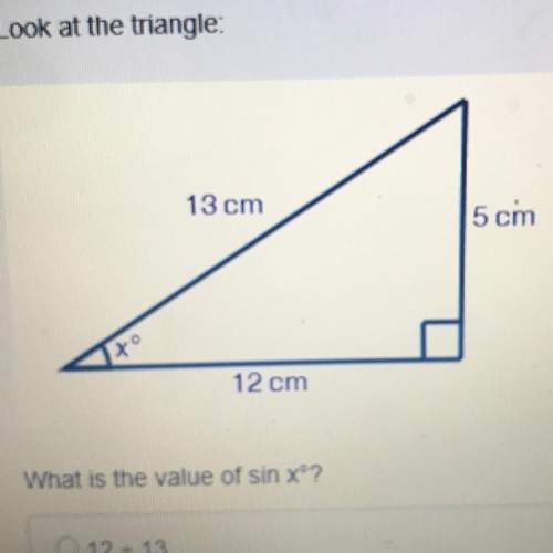 Look at the triangle what is value of sin x°?  a. 12 divided by 13 b. 13 divided b