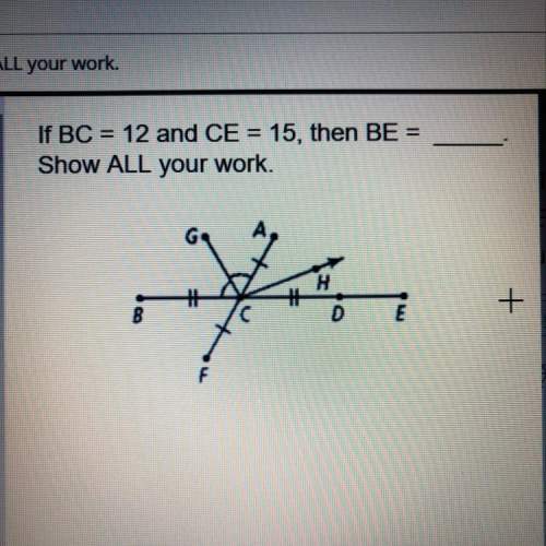 If bc = 12 and ce = 15, then be = show all your work.